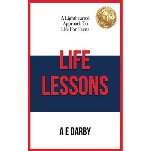 Life Lessons: A Lighthearted Approach To Life For Teens