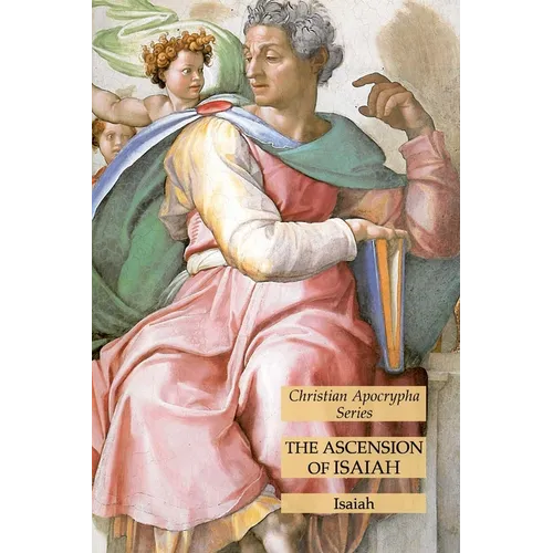 The Ascension of Isaiah: Christian Apocrypha Series