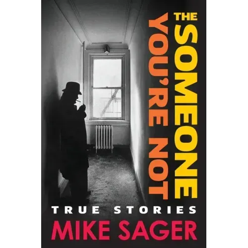 The Someone You're Not: True Stories of Sports, Celebrity, Politics and Pornography-2nd University Edition