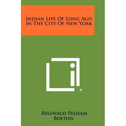 Indian Life Of Long Ago In The City Of New York