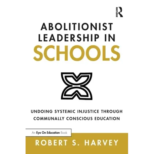 Abolitionist Leadership in Schools: Undoing Systemic Injustice Through Communally Conscious Education