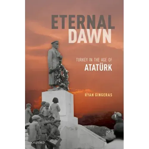 Eternal Dawn: Turkey in the Age of Ataturk