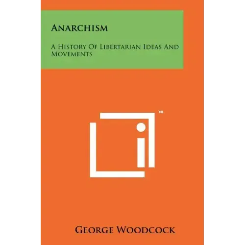 Anarchism: A History Of Libertarian Ideas And Movements