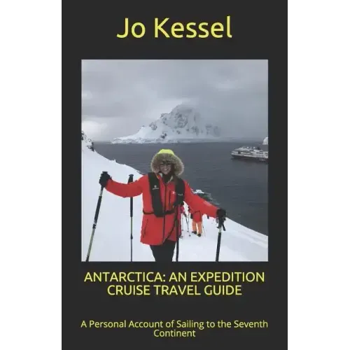 Antarctica: AN EXPEDITION CRUISE TRAVEL GUIDE: A Personal Account of Sailing to the Seventh Continent