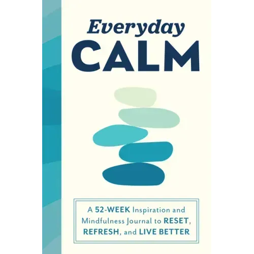 Everyday Calm: A 52-Week Inspiration and Mindfulness Journal to Reset, Refresh, and Live Better