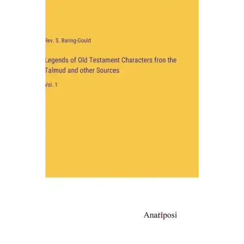 Legends of Old Testament Characters fron the Talmud and other Sources: Vol. 1