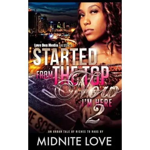 Started from the Top Now I'm Here 2: An Urban Tale of Riches to Rags