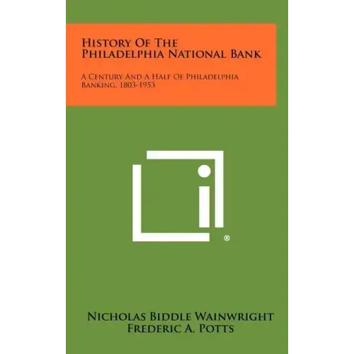 History of the Philadelphia National Bank: A Century and a Half of Philadelphia Banking, 1803-1953