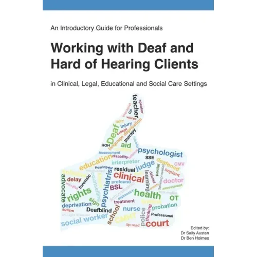 An Introductory Guide for Professionals Working with Deaf and Hard of Hearing Clients in Clinical, Legal, Educational and Social Care Settings