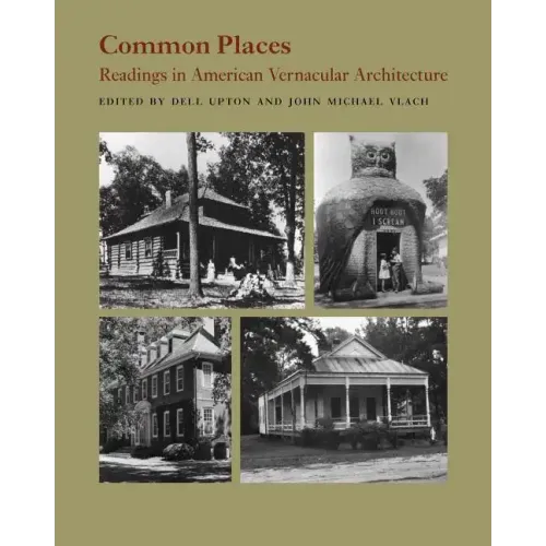 Common Places: Readings in American Vernacular Architecture