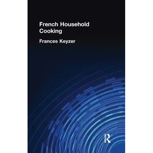 French Household Cookery: With Recipes from the Best Chefs of Paris