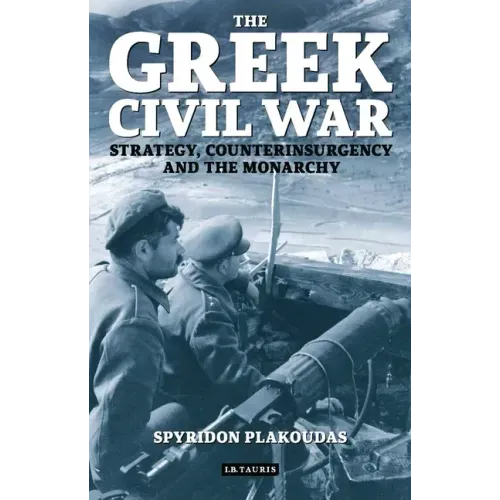 The Greek Civil War: Strategy, Counterinsurgency and the Monarchy