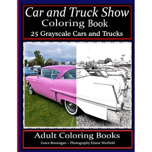 Car and Truck Show Coloring Book 25 Grayscale Cars and Trucks: Adult Coloring Books