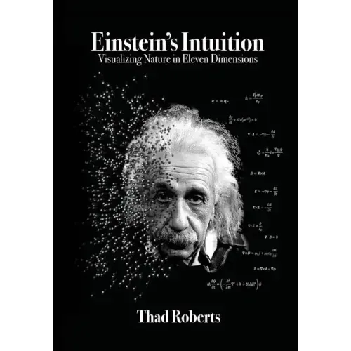 Einstein's Intuition: Visualizing Nature in Eleven Dimensions