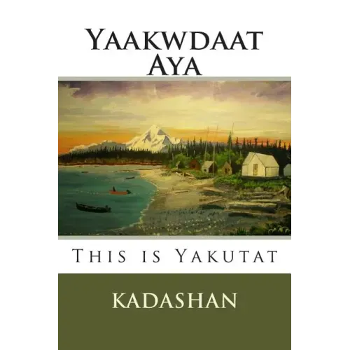 This Is Yakutat: Yaakwdaat Aya