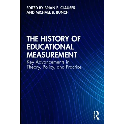 The History of Educational Measurement: Key Advancements in Theory, Policy, and Practice