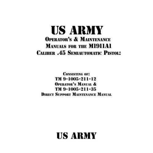 US Army Operator's & Maintenance Manuals for the M1911A1 Caliber .45 Semiautomatic Pistol: : Consisting of TM 9-1005-211-12 Operator's Manual & TM 9-1