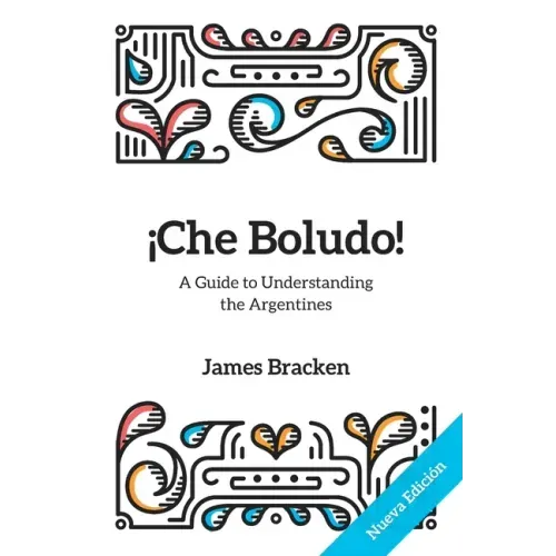 ¡Che Boludo!: The Gringo's Guide to Understanding the Argentines