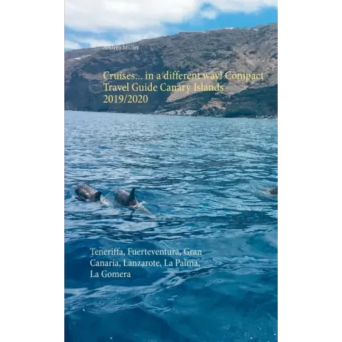 Cruises... in a different way! Compact Travel Guide Canary Islands 2019/2020: Teneriffa, Fuerteventura, Gran Canaria, Lanzarote, La Palma, La Gomera