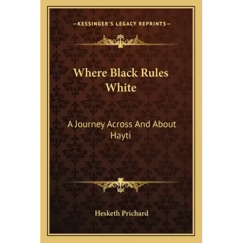 Where Black Rules White: A Journey Across and about Hayti