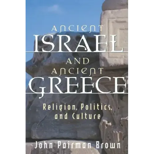 Ancient Israel and Ancient Greece: Religion, Politics, and Culture