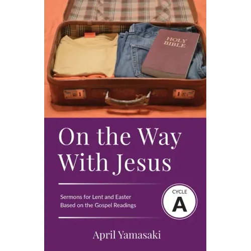 On the Way with Jesus: Cycle A Sermons for Lent and Easter Based on the Gospel Texts