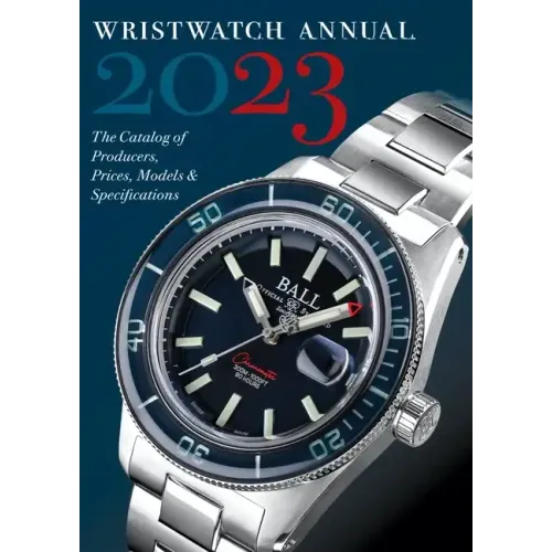 Wristwatch Annual 2023: The Catalog of Producers, Prices, Models, and Specifications
