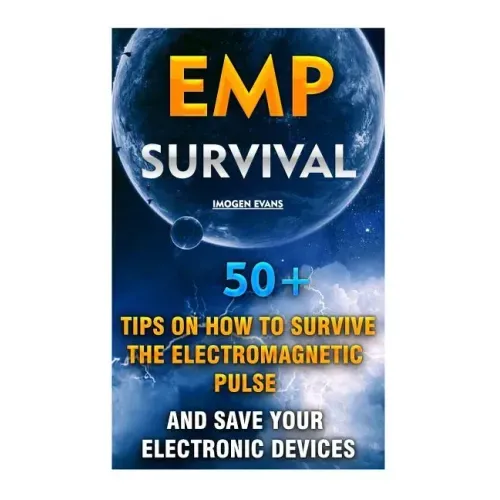 EMP Survival: 50+ Tips on How To Survive The Electromagnetic Pulse And Save Your Electronic Devices: (EMP Survival, EMP Survival boo