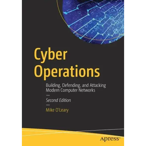 Cyber Operations: Building, Defending, and Attacking Modern Computer Networks