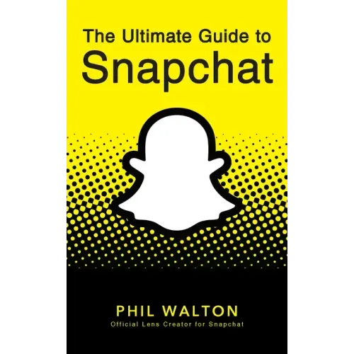 The Ultimate Guide to Snapchat