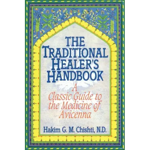 The Traditional Healer's Handbook: A Classic Guide to the Medicine of Avicenna