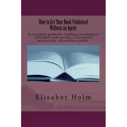 How to Get Your Book Published Without an Agent.: A complete guide for finding a traditional publisher and writing a successful manuscript submission
