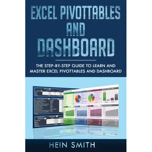 Excel PivotTables and Dashboard: The step-by-step guide to learn and master Excel PivotTables and dashboard