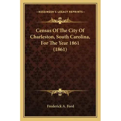 Census Of The City Of Charleston, South Carolina, For The Year 1861 (1861)