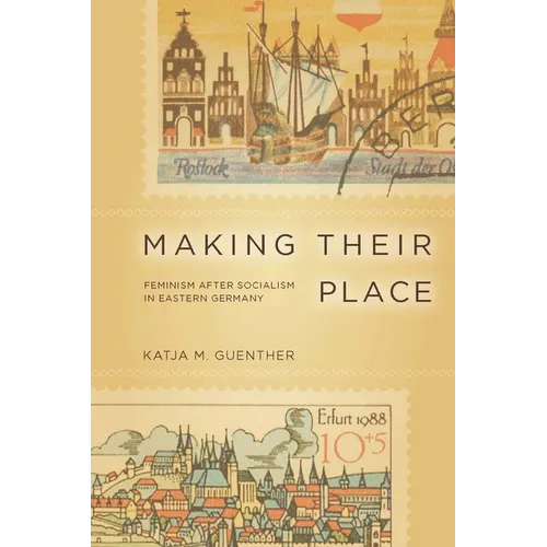 Making Their Place: Feminism After Socialism in Eastern Germany