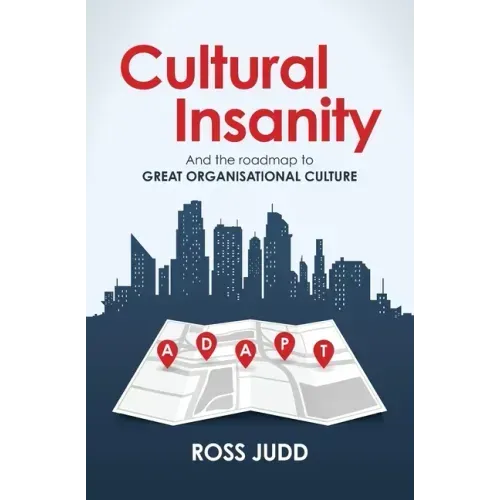 Cultural Insanity: And the roadmap to Great Organisational Culture
