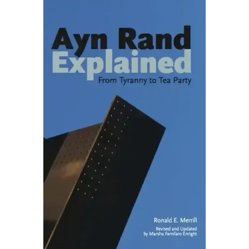 Ayn Rand Explained: From Tyranny to Tea Party