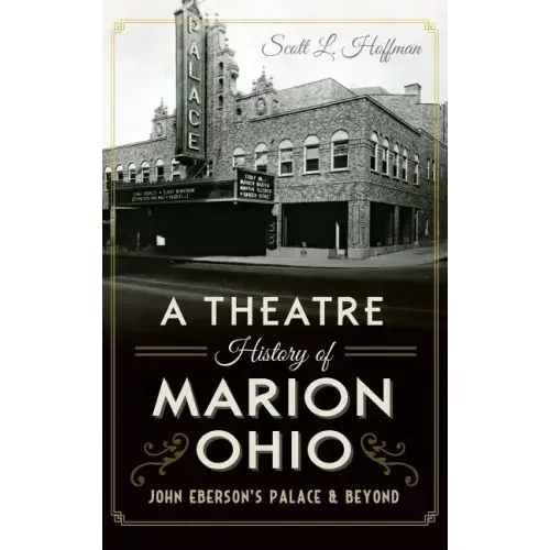 A Theatre History of Marion, Ohio: John Eberson's Palace & Beyond