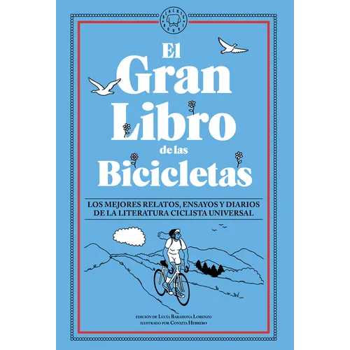 El Gran Libro de Las Bicicletas. Los Mejores Relatos, Ensayos Y Diarios de la Literatura Ciclista Universal / The Great Book of Bicycles