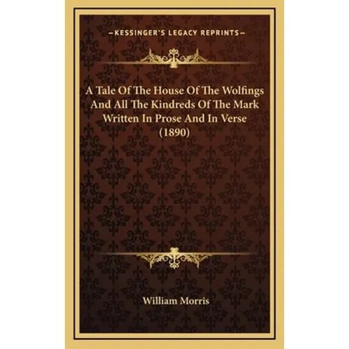 A Tale Of The House Of The Wolfings And All The Kindreds Of The Mark Written In Prose And In Verse (1890)