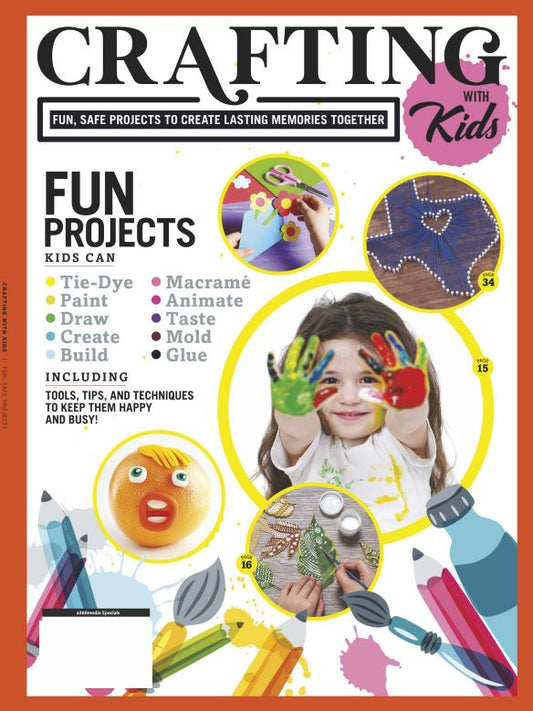 Crafting with Kids - Fun Safe Projects To Create Lasting memories: Tie-Dye, Macrame, Animate, Mold, + Tools, Tips & Techniques To Keep Them Happy & Busy!