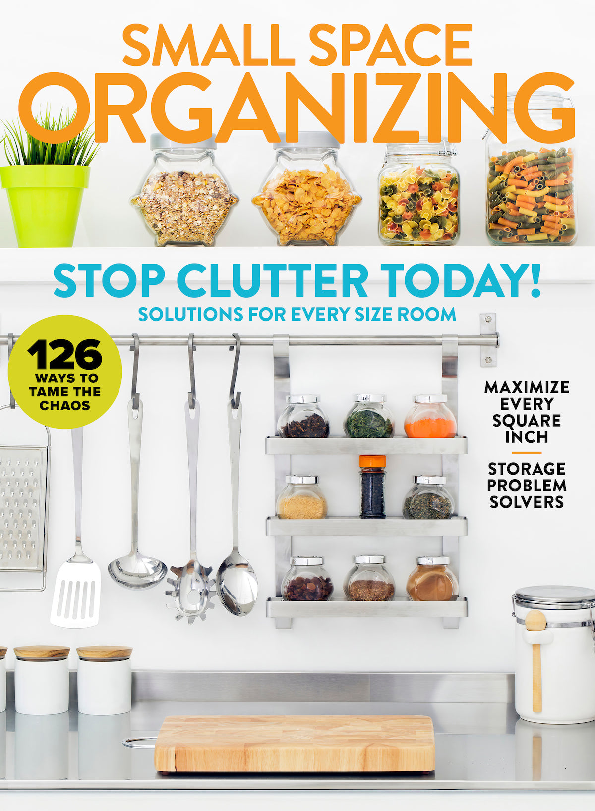 Small Space Organizing - Stop Clutter Today: 126 Solutions For Every Room, Storage Problem Solvers, Maximize Living & Dining Room, Stres-Free Closets, Bedrooms, Bathrooms, Kitchen, Pantry & Home Tour!