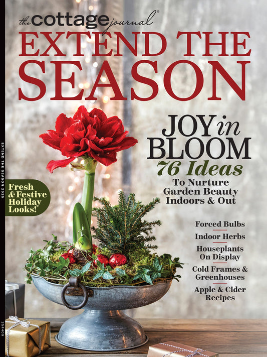 The Cottage Journal - Extend The Season: 76 Inspiring Home & Garden Ideas For Year-Round Beauty, Indoor Herbs, Houseplants, Cold Frames, Greenhouses, Apple & Cider Recipes, Holiday Decor & More!