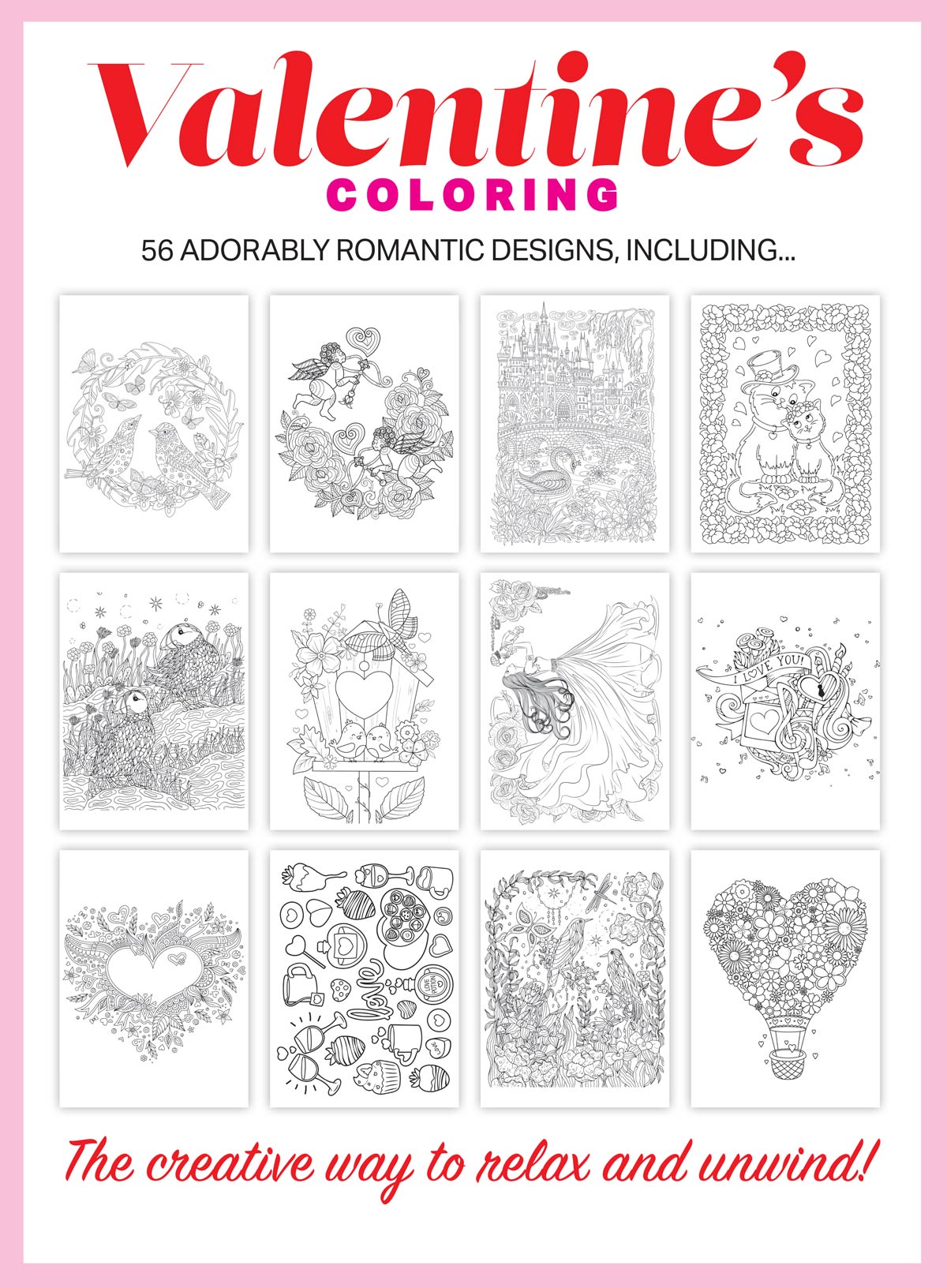 Coloring - Valentine's Day Edition 2026: 56 Adorable Romantic New Designs, Adult Coloring Book, The Creative Way To Relax Your Mind, Unwind, Unplug, De-Stress, Spark Creativity, Reduce Anxiety & More!