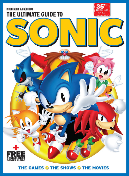 Sonic The Hedgehog - The Independent & Unofficial Ultimate Guide: 35th Anniversary Special, The Games, The Shows, The Movies, Characters A To Z,  Sequels & Spin-Offs, Free Double Poster Inside & More!