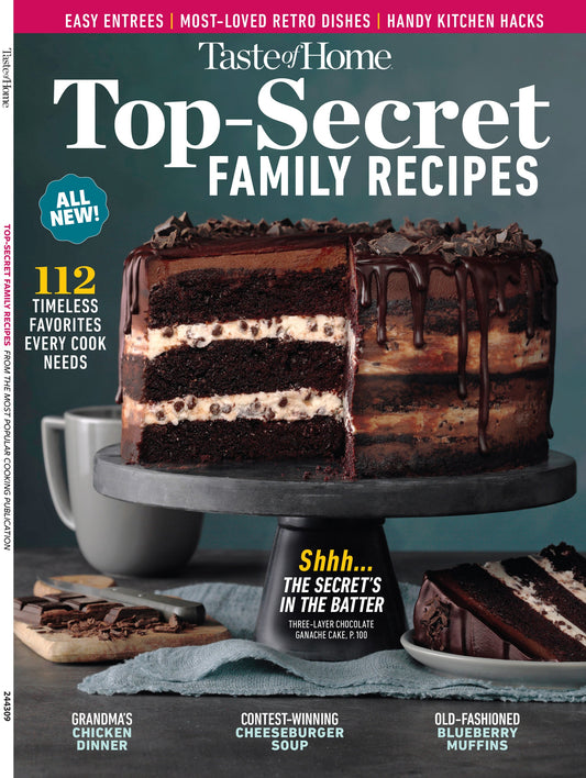 Taste of Home - Top-Secret Family Recipes: 112 Timeless Favorites Every Cook Needs, Easy Entrees, Most-Loved Retro Dishes, Handy Kitchen Hacks, Grandma's Chicken Dinner, Cheeseburger Soup & More!