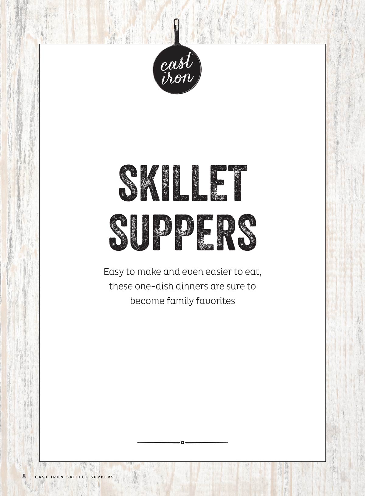 Cast Iron - Skillet Suppers: 73 Easy, Flavor-Packed Recipes & Tips For Classic Southern Suppers & Sides, Master Cast Iron Meals, One-Pan Pastas, Casseroles, Stir-& Bake Desserts & More!