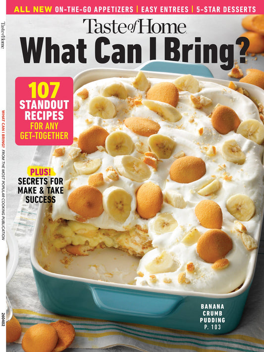 Taste Of Home - What Can I Bring?: 107 Standout Recipes For Any Gathering, Bring The Best Dish, Secrets For Make & Take Success, On The Go Appetizers, Easy Entrées, Five-Star Desserts & More!