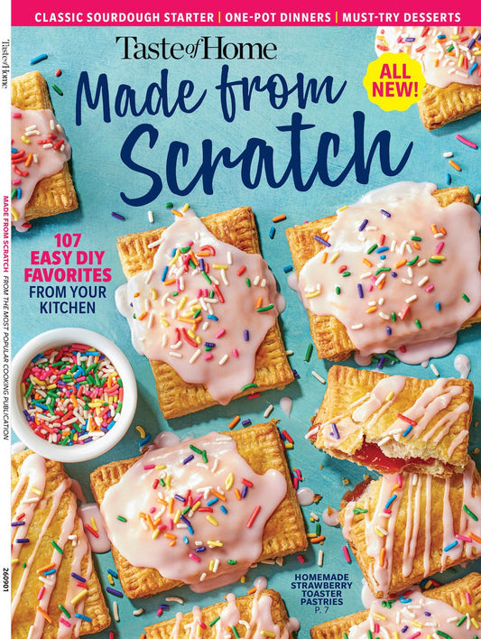Taste of Home - Made from Scratch: 107 Easy DIY Favorites, All New Recipes, Homemade Meals, Sourdough Starters, One-Pot Dinners, Comfort Foods, Must-Try Desserts, Strawberry Toaster Pastries & More!