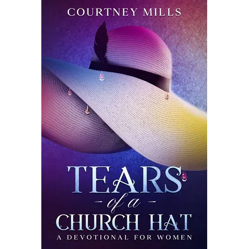 Tears Of A Church Hat: A Devotional For Women